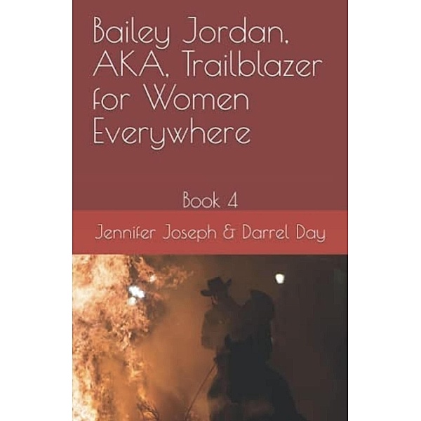 Bailey Jordan, AKA, Trailblazer for Women Everywhere, Jennifer Joseph, Darrel Day