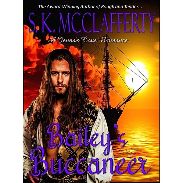 Bailey's Buccaneer (The Jenna's Cove Romance Series, #3) / The Jenna's Cove Romance Series, S. K. McClafferty