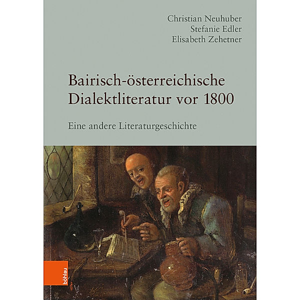 Bairisch-österreichische Dialektliteratur vor 1800, Christian Neuhuber, Stefanie Edler, Elisabeth Zehetner