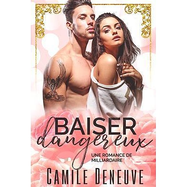 Baiser dangereux / Blessings For All, LLC, Camile Deneuve