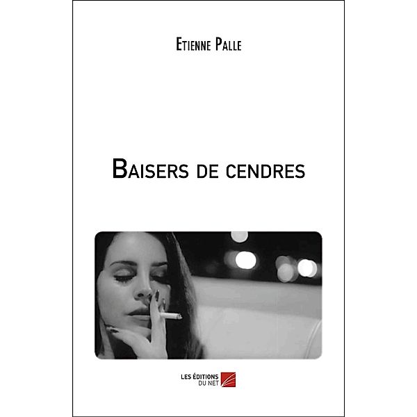 Baisers de cendres / Les Editions du Net, Palle Etienne Palle