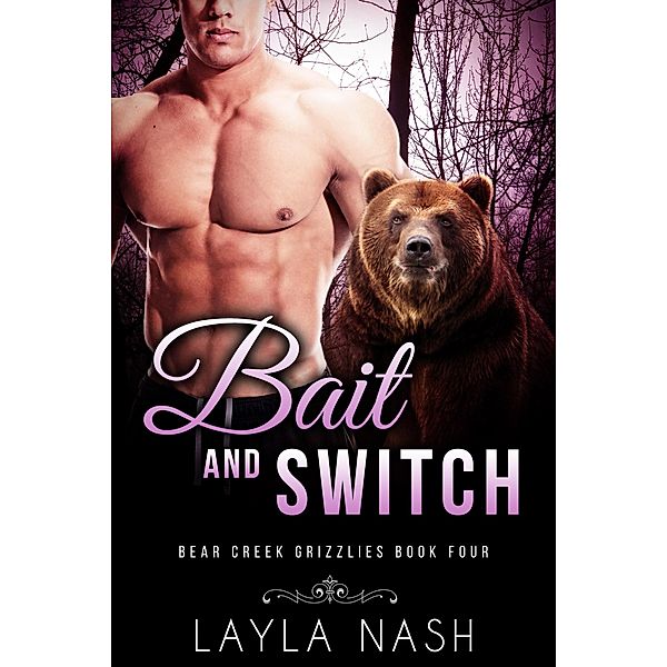 Bait and Switch (Bear Creek Grizzlies, #4) / Bear Creek Grizzlies, Layla Nash