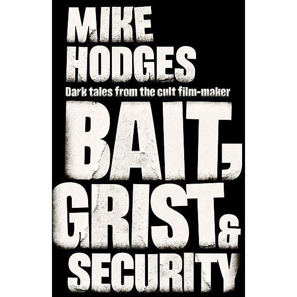 Bait, Grist and Security / Unbound, Mike Hodges