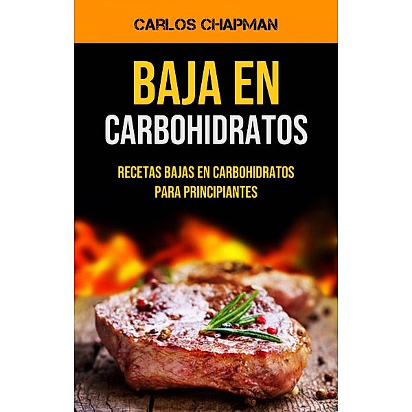 Baja En Carbohidratos: Recetas Bajas En Carbohidratos Para Principiantes (Low-Carb Series by Joseph Thomas) / Low-Carb Series by Joseph Thomas, Carlos Chapman