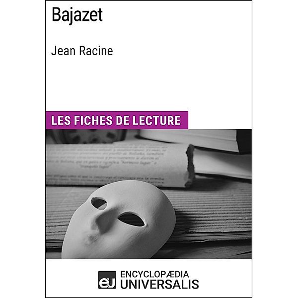 Bajazet de Jean Racine, Encyclopaedia Universalis
