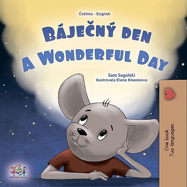 Bájecný den A Wonderful Day (Czech English Bilingual Collection) / Czech English Bilingual Collection, Sam Sagolski, Kidkiddos Books