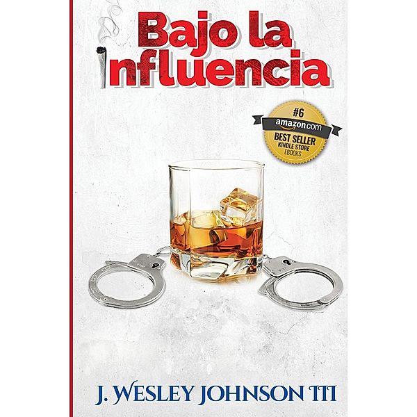 Bajo La Influencia / Vibrant Energy Publishing House, J. Wesley Johnson III