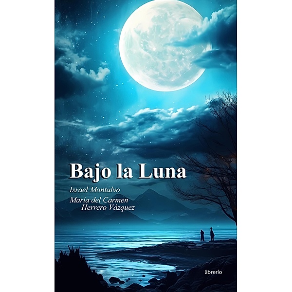 Bajo la Luna, Librerío Editores, Israel Montalvo, María del Carmen Herrero