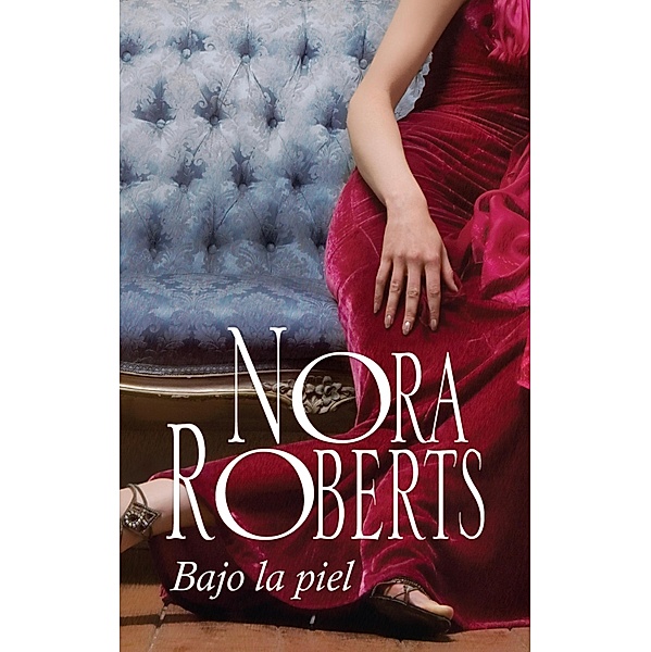 Bajo la piel / Nora Roberts, Nora Roberts