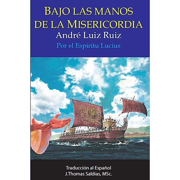 Bajo las Manos de la Misericordia, André Luiz Ruiz, Por El Espíritu Lucius, J. Thomas Saldias MSc.