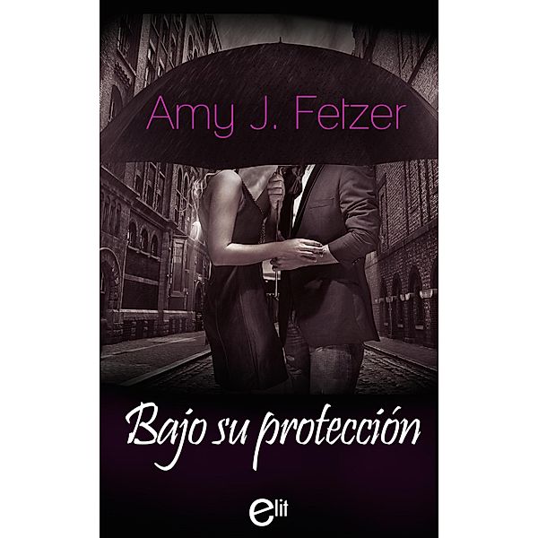 Bajo su protección / eLit, Amy J. Fetzer