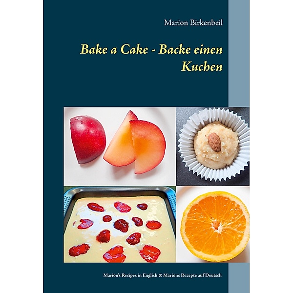 Bake a Cake - Backe einen Kuchen, Marion Birkenbeil