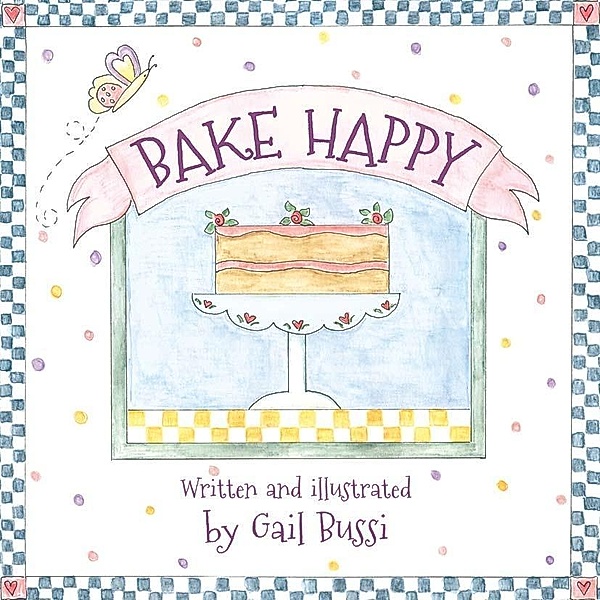 Bake Happy / Struik Lifestyle, Gail Bussi