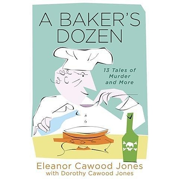 Baker's Dozen: 13 Tales of Murder and More, Eleanor Cawood Jones