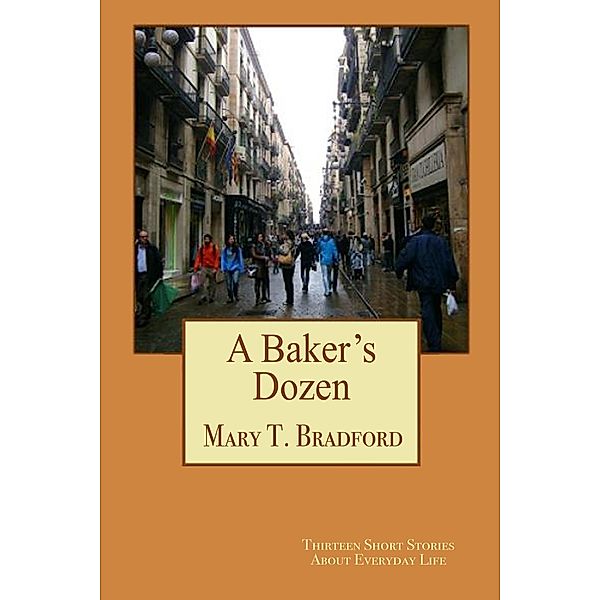 Baker's Dozen / Mary T Bradford, Mary T Bradford