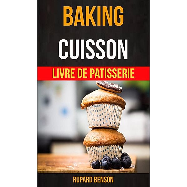 Baking: Cuisson - Livre De Patisserie, Rupard Benson