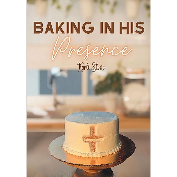 Baking In His Presence, Karli Stone