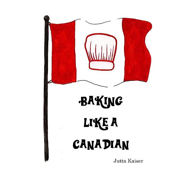 Baking Like a Canadian, Jutta Kaiser