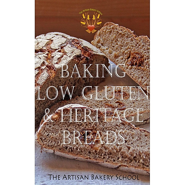 Baking Low Gluten & Heritage Breads, The Artisan Bakery School