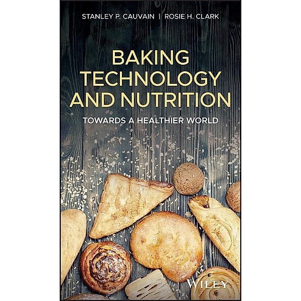 Baking Technology and Nutrition, Stanley P. Cauvain, Rosie H. Clark