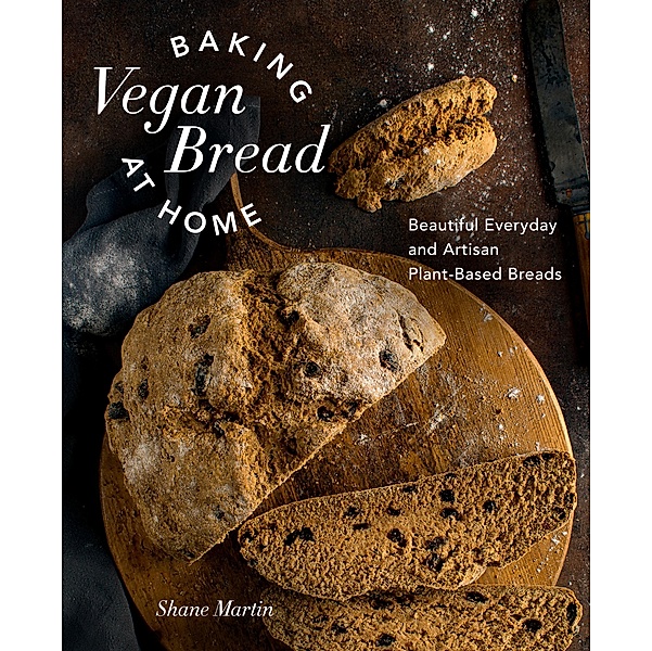 Baking Vegan Bread at Home, Shane Martin