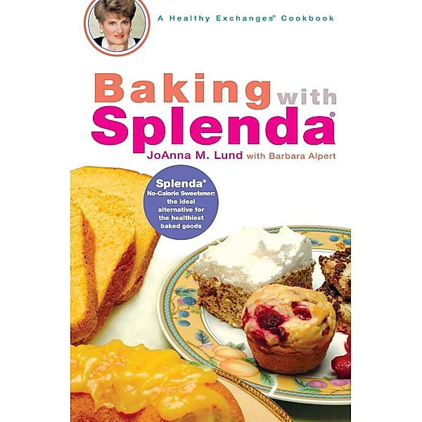 Baking with Splenda / Healthy Exchanges Cookbooks, Joanna M. Lund, Barbara Alpert