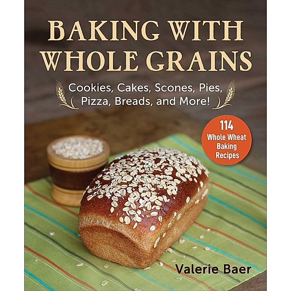 Baking with Whole Grains, Valerie Baer