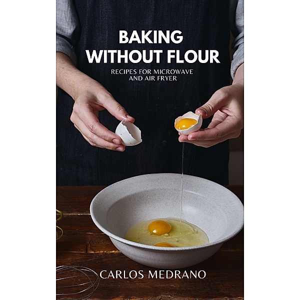 Baking without flour, Carlos Medrano