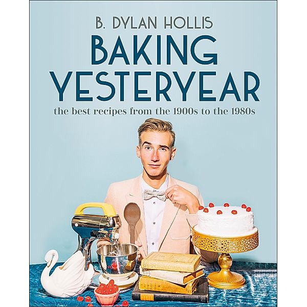 Baking Yesteryear, B. Dylan Hollis