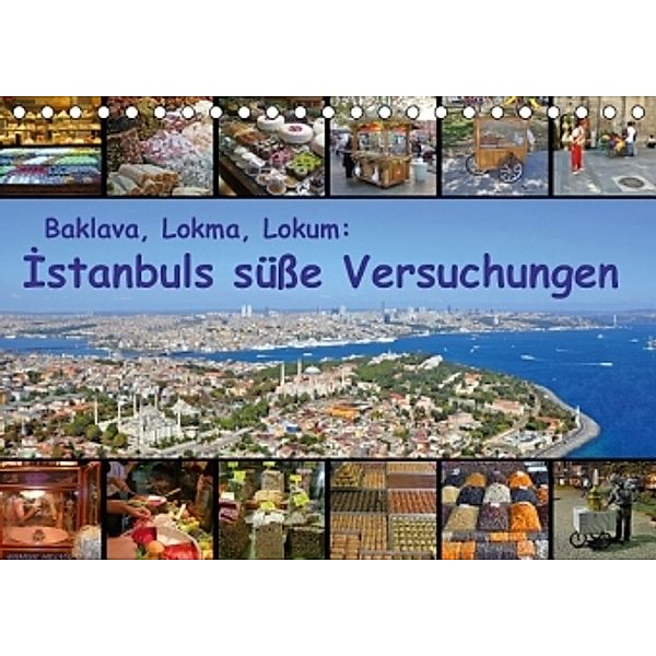 Baklava, Lokma, Lokum: Istanbuls süße Versuchungen (Tischkalender 2015 DIN A5 quer), Claus Liepke, Dilek Liepke