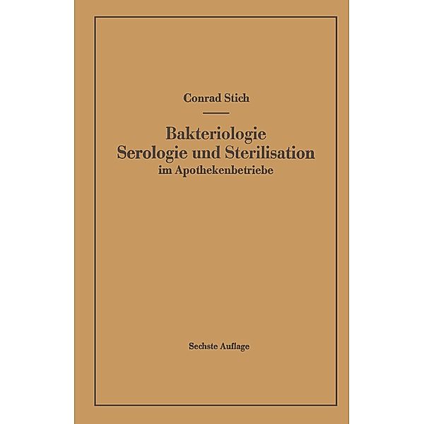 Bakteriologie Serologie und Sterilisation im Apothekenbetriebe, Conrad Stich