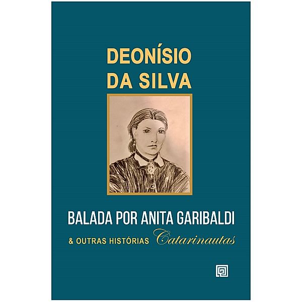 Balada por Anita Garibaldi e Outras Histórias Catarinautas, Deonísio Da Silva