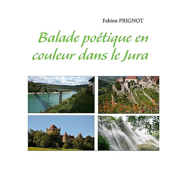 Balade poétique en couleur dans le Jura, Fabien Prignot