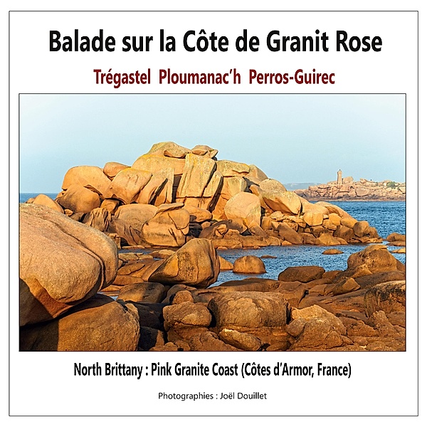 Balade sur la Côte de Granit Rose : Trégastel, Ploumanac'h, Perros-Guirec, Joel Douillet