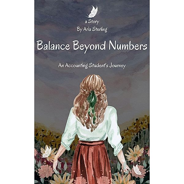 Balance Beyond Numbers: An Accounting Student's Journey, Aria Sterling