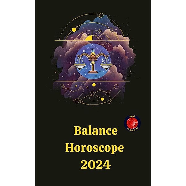 Balance Horoscope  2024, Angeline Rubi and Alina A. Rubi