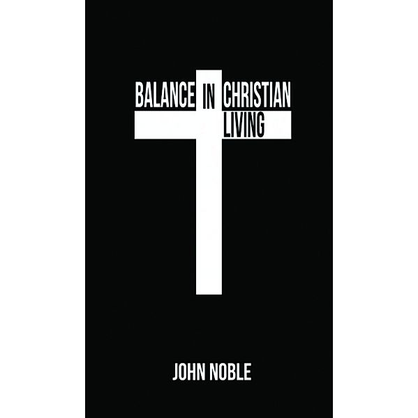 Balance in Christian Living, John Noble