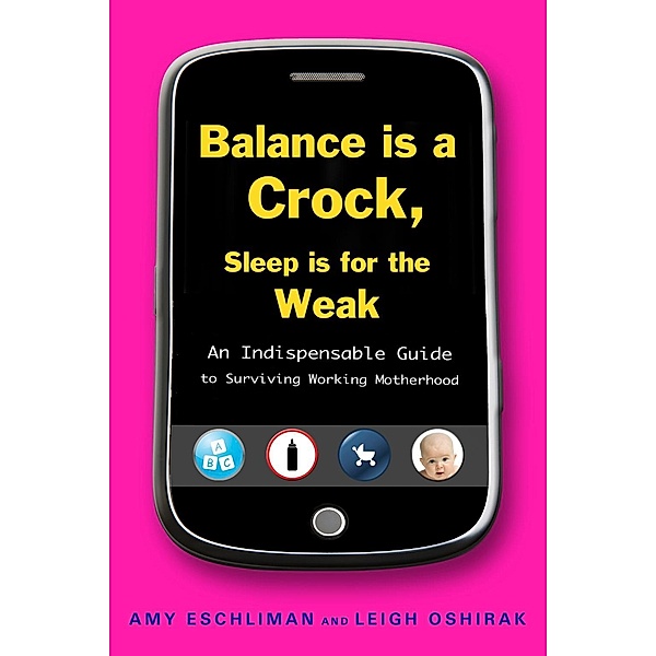 Balance Is a Crock, Sleep Is for the Weak, Amy Eschliman, Leigh Oshirak