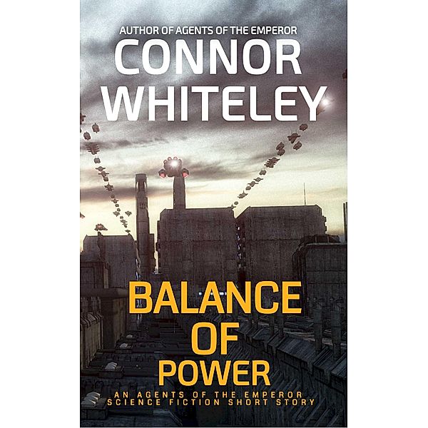 Balance of Power: An Agents of The Emperor Science Fiction Short Story (Agents of The Emperor Science Fiction Stories, #18) / Agents of The Emperor Science Fiction Stories, Connor Whiteley