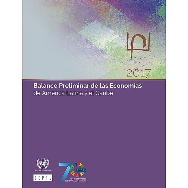 Balance Preliminar de las Economías de América Latina y el Caribe: Balance Preliminar de las Economías de América Latina y el Caribe 2017