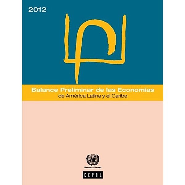 Balance Preliminar de las Economías de América Latina y el Caribe: Balance Preliminar de las Economías de América Latina y el Caribe 2012