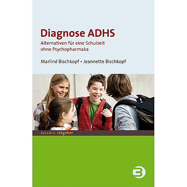 BALANCE ratgeber / Diagnose ADHS, Jeannette Bischkopf, Marlind Bischkopf