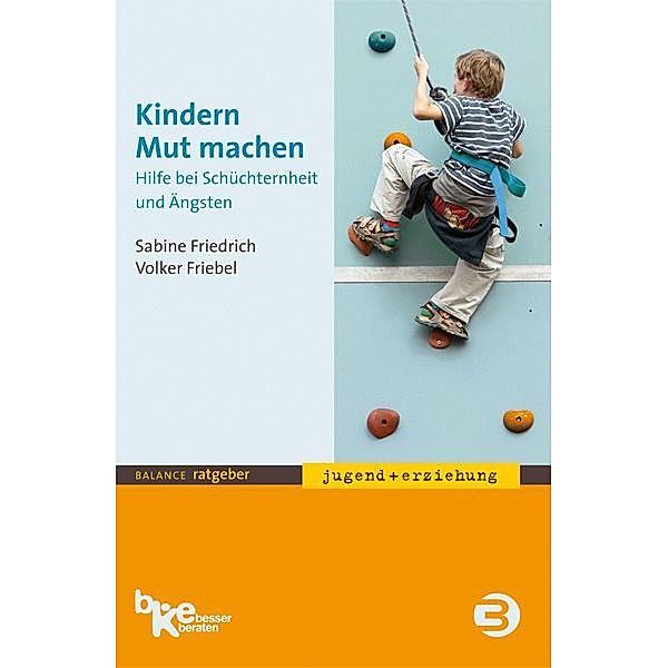 Balance Ratgeber Jugend + Erziehung / Kindern Mut machen, Sabine Friedrich, Volker Friebel