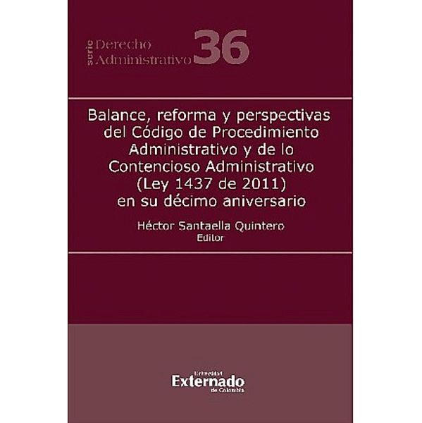 Balance, reforma y perspectivas del Código de Procedimiento Administrativo y de lo Contencioso Administrativo (Ley 1437 de 2011) en su décimo aniversario, José Luis Benavides, María Cecilia M'Causland Sánchez, Juan Carlos Expósito Vélez, Juan Camilo Morales Trujillo, Fernando Alexei Pardo Flórez, Hugo Alberto Marín Hernández, Luz Mónica Herrera Zapata, Laura Daniela González Rozo, Carolina Deik Acostamadiedo, Héctor Santaella Quintero, Juan Gabriel Rojas López, Paula Robledo Silva, César Yaruro Ortega