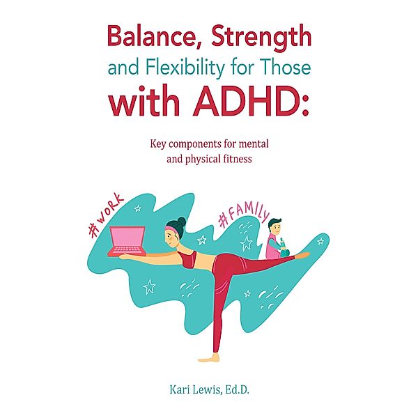 Balance, Strength and Flexibility for Those with ADHD:, Kari Lewis Ed. D.