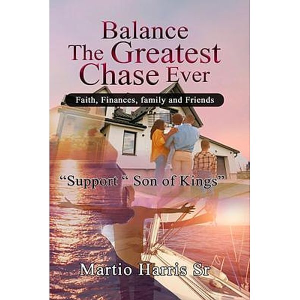 Balance the Greatest Chase ever (Faith, Finances, family,and friends), Martio L Harris