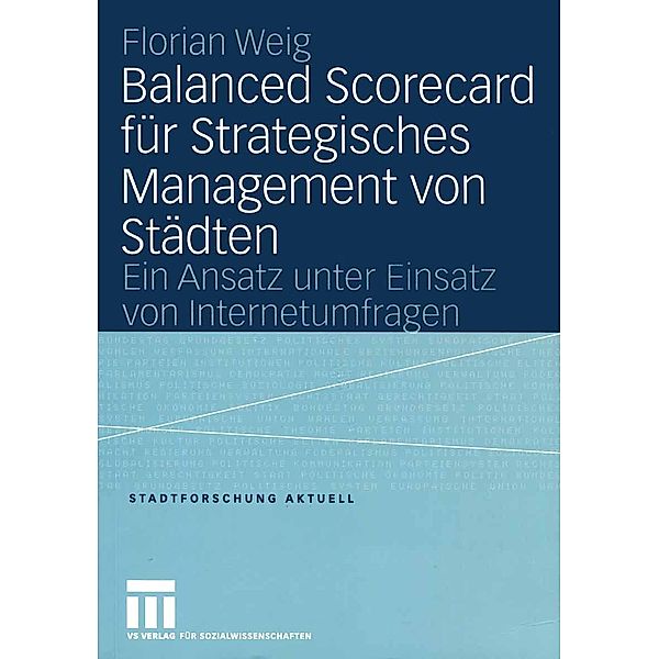 Balanced Scorecard für Strategisches Management von Städten / Stadtforschung aktuell Bd.100, Florian Weig