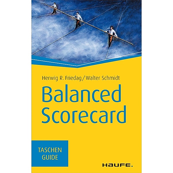 Balanced Scorecard / Haufe TaschenGuide Bd.61, Herwig R. Friedag, Walter Schmidt