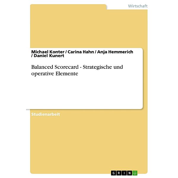 Balanced Scorecard - Strategische und operative Elemente, Michael Konter, Carina Hahn, Anja Hemmerich, Daniel Kunert