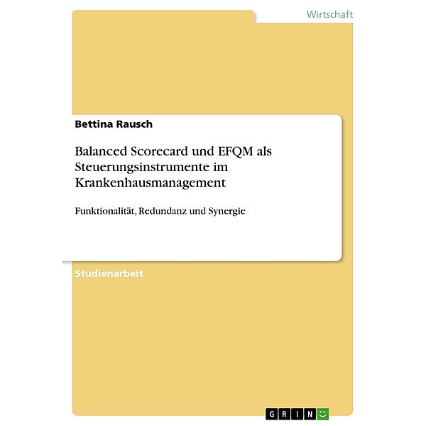 Balanced Scorecard und EFQM als Steuerungsinstrumente im Krankenhausmanagement, Bettina Rausch